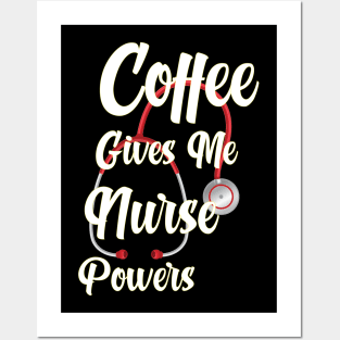 Awesome coffee gives me nurse powers Posters and Art